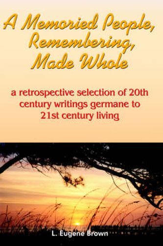 Cover image for A Memoried People, Remembering, Made Whole: A Retrospective Selection of 20th Century Writings Germane to 21st Century Living