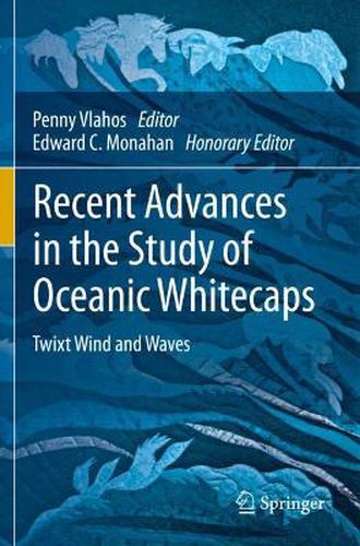 Cover image for Recent Advances in the Study of Oceanic Whitecaps: Twixt Wind and Waves