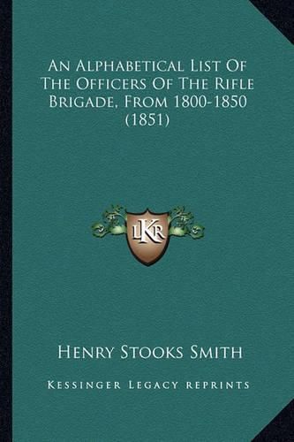 An Alphabetical List of the Officers of the Rifle Brigade, from 1800-1850 (1851)