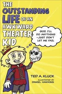 Cover image for The Outstanding Life of an Awkward Theater Kid: God, I'll Do Anything-Just Don't Let Me Fail