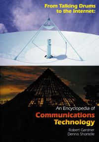 Cover image for From Talking Drums to the Internet: An Encyclopedia of Communications Technology