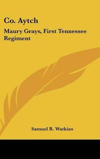 Cover image for Co. Aytch: Maury Grays, First Tennessee Regiment: Or a Side Show of the Big Show (1900)