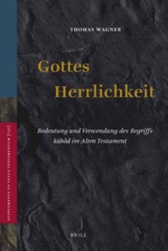 Gottes Herrlichkeit: Bedeutung und Verwendung des Begriffs kabod im Alten Testament