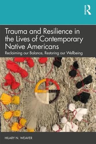 Cover image for Trauma and Resilience in the Lives of Contemporary Native Americans: Reclaiming our Balance, Restoring our Wellbeing