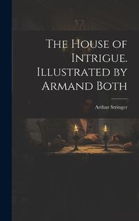 Cover image for The House of Intrigue. Illustrated by Armand Both