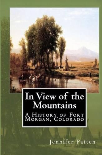 Cover image for In View of the Mountains: A History of Fort Morgan, Colorado