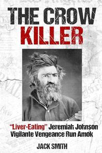 Cover image for The Crow Killer: Liver-Eating Jeremiah Johnson Vigilante Vengeance Run Amok