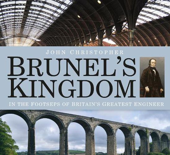 Cover image for Brunel's Kingdom: In the Footsteps of Britain's Greatest Engineer