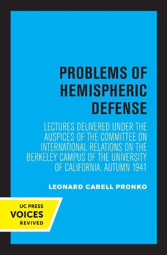 Cover image for Problems of Hemispheric Defense: Lectures Delivered under the Auspices of the Committee on International Relations on the Berkeley Campus of the University of California, Autumn 1941