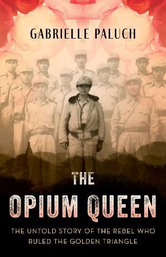 Cover image for The Opium Queen: The Untold Story of the Rebel Who Ruled the Golden Triangle