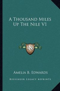 Cover image for A Thousand Miles Up the Nile V1