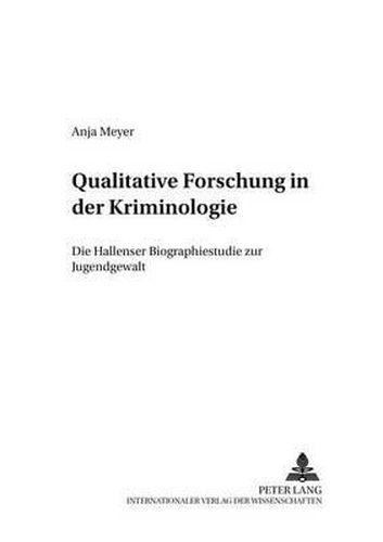 Cover image for Qualitative Forschung in Der Kriminologie: Die Hallenser Biographiestudie Zur Jugendgewalt