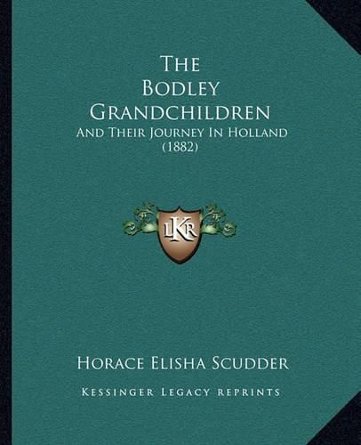 Cover image for The Bodley Grandchildren: And Their Journey in Holland (1882)