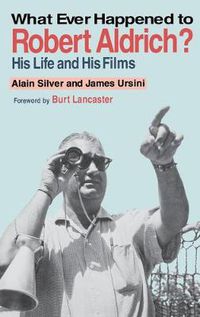 Cover image for Whatever Happened to Robert Aldrich?: His Life and His Films