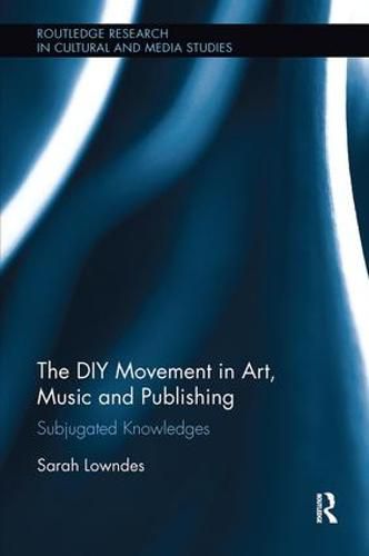 Cover image for The DIY Movement in Art, Music and Publishing: Subjugated Knowledges