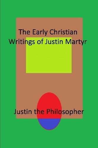 Cover image for The Early Christian Writings of Justin Martyr