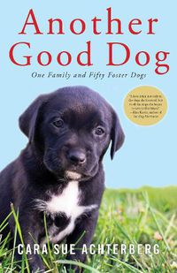 Cover image for Another Good Dog: One Family and Fifty Foster Dogs