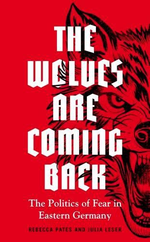 The Wolves are Coming Back: The Politics of Fear in Eastern Germany