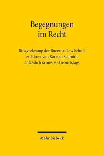 Cover image for Begegnungen im Recht: Ringvorlesung der Bucerius Law School zu Ehren von Karsten Schmidt anlasslich seines 70. Geburtstags
