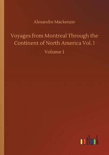 Cover image for Voyages from Montreal Through the Continent of North America Vol. I: Volume 1