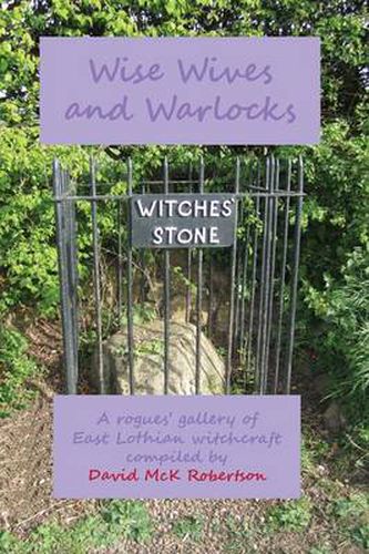 Cover image for Wise Wives and Warlocks: A rogues' gallery of East Lothian witchcraft