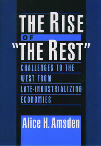 Cover image for The Rise of  The Rest: Challenges to the West from Late-Industrializing Economies