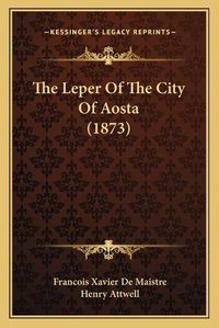 Cover image for The Leper of the City of Aosta (1873)