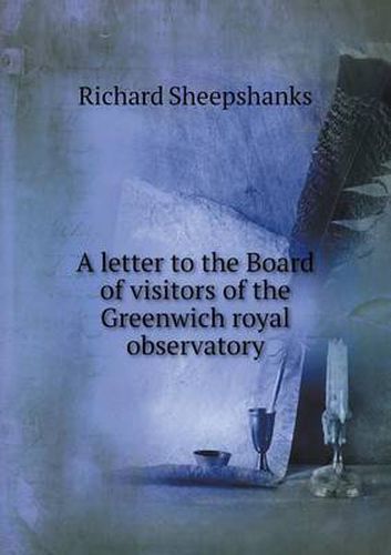 Cover image for A letter to the Board of visitors of the Greenwich royal observatory