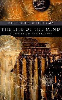 Cover image for The Life of the Mind: A Christian Perspective