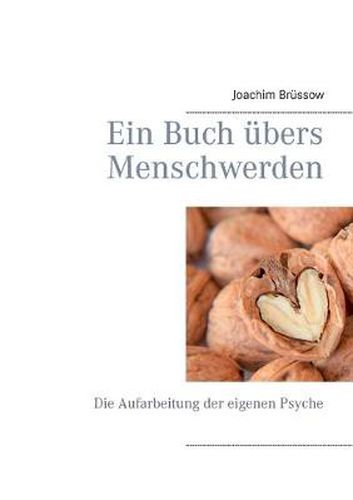 Cover image for Ein Buch ubers Menschwerden: Die Aufarbeitung der eigenen Psyche