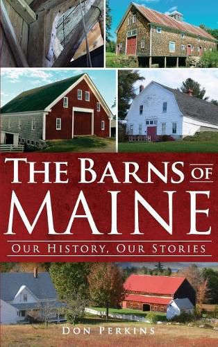 Cover image for The Barns of Maine: Our History, Our Stories