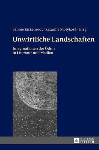 Cover image for Unwirtliche Landschaften: Imaginationen Der Oednis in Literatur Und Medien