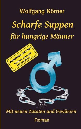Cover image for Scharfe Suppen fur hungrige Manner: Mit neuen Zutaten und Gewurzen