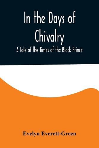 In the Days of Chivalry; A Tale of the Times of the Black Prince