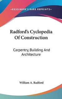 Cover image for Radford's Cyclopedia of Construction: Carpentry, Building and Architecture