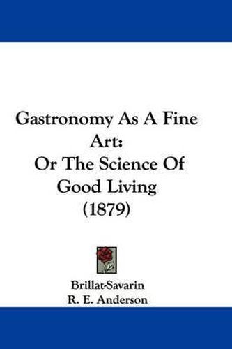 Gastronomy as a Fine Art: Or the Science of Good Living (1879)