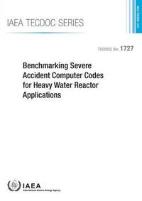 Cover image for Benchmarking severe accident computer codes for heavy water reactor applications