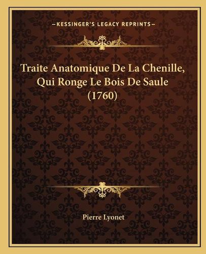 Traite Anatomique de La Chenille, Qui Ronge Le Bois de Saule (1760)