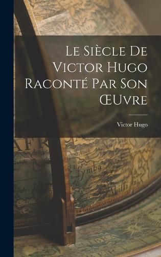 Cover image for Le Siecle de Victor Hugo Raconte par son OEuvre