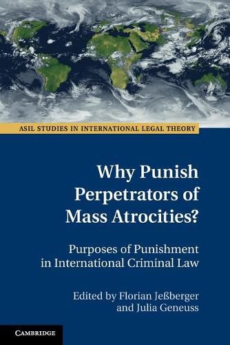 Cover image for Why Punish Perpetrators of Mass Atrocities?: Purposes of Punishment in International Criminal Law