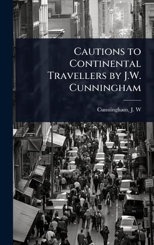 Cover image for Cautions to Continental Travellers by J.W. Cunningham