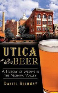 Cover image for Utica Beer: A History of Brewing in the Mohawk Valley