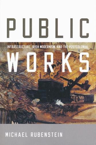 Cover image for Public Works: Infrastructure, Irish Modernism, and the Postcolonial