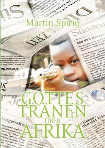 Cover image for Gottes Tranen uber Afrika: Kindersoldaten - Prostitution - Arbeitersklaven - Korruption - Stammeswahn