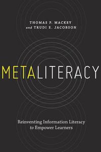 Cover image for Metaliteracy: Reinventing Information Literacy to Empower Learners