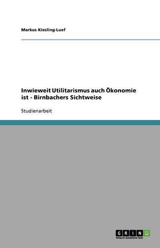 Cover image for Inwieweit Utilitarismus auch OEkonomie ist - Birnbachers Sichtweise