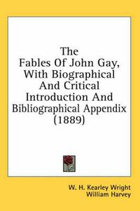 Cover image for The Fables of John Gay, with Biographical and Critical Introduction and Bibliographical Appendix (1889)