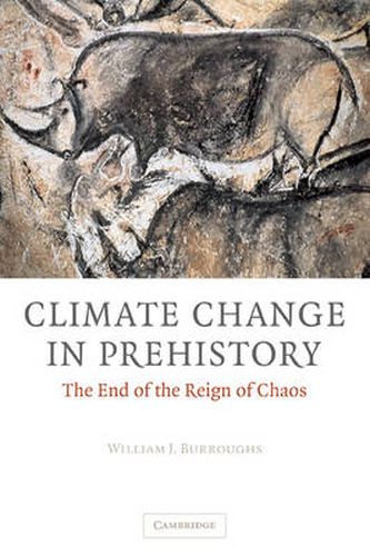 Cover image for Climate Change in Prehistory: The End of the Reign of Chaos