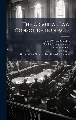 Cover image for The Criminal Law Consolidation Acts