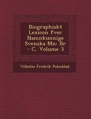 Cover image for Biographiskt Lexicon Fver Namnkunnige Svenska M N: Br - C, Volume 3